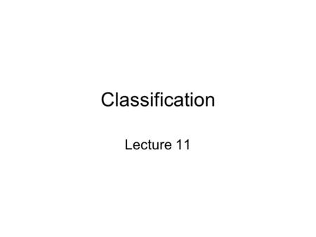 Classification Lecture 11. Topics Tutorial Review Classification Frame Terminology and measures Using Classifications –In system use –In system development.
