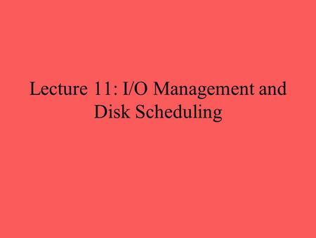Lecture 11: I/O Management and Disk Scheduling. Categories of I/O Devices Human readable –Used to communicate with the user –Printers –Video display terminals.