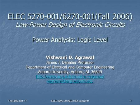 Fall 2006, Oct. 17 ELEC 5270-001/6270-001 Lecture 9 1 ELEC 5270-001/6270-001(Fall 2006) Low-Power Design of Electronic Circuits Power Analysis: Logic Level.