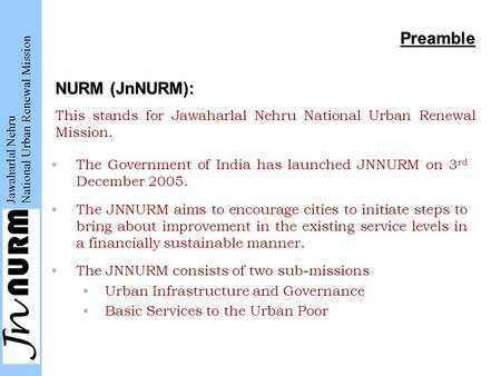 Jawaharlal Nehru National Urban Renewal Mission Preamble This stands for Jawaharlal Nehru National Urban Renewal Mission. The Government of India has launched.