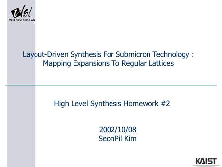 2002/10/08 SeonPil Kim Layout-Driven Synthesis For Submicron Technology : Mapping Expansions To Regular Lattices High Level Synthesis Homework #2.