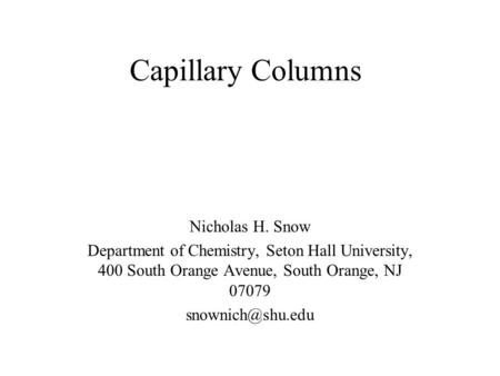 Capillary Columns Nicholas H. Snow Department of Chemistry, Seton Hall University, 400 South Orange Avenue, South Orange, NJ 07079