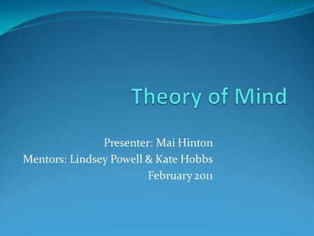 Presenter: Mai Hinton Mentors: Lindsey Powell & Kate Hobbs February 2011.
