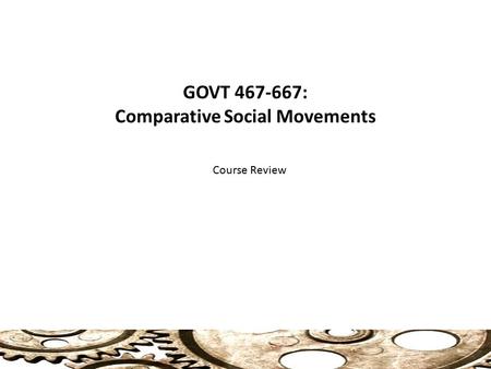 GOVT 467-667: Comparative Social Movements Course Review.