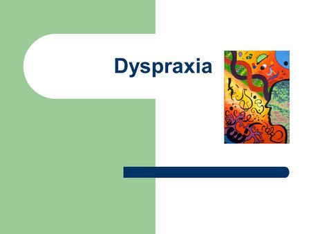 Dyspraxia. Introduction Incidence → 5-10% of population Not so well-researched or understood as dyslexia Often picked up later than dyslexia or misdiagnosed.