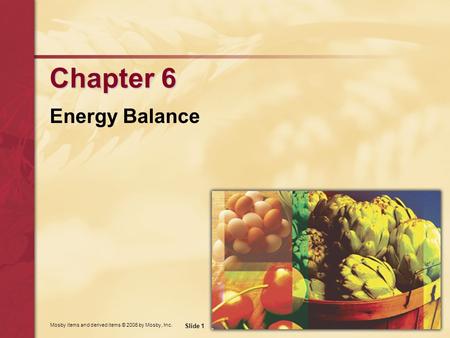 Mosby items and derived items © 2006 by Mosby, Inc. Slide 1 Chapter 6 Energy Balance.