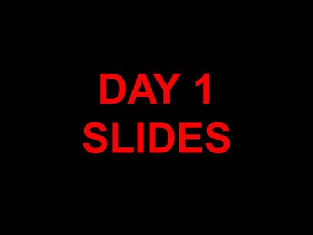 DAY 1 SLIDES.