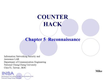 Information Networking Security and Assurance Lab National Chung Cheng University COUNTER HACK Chapter 5 Reconnaissance Information Networking Security.