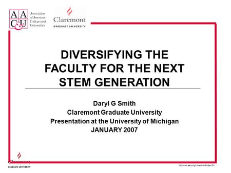 Daryl G Smith Claremont Graduate University Presentation at the University of Michigan JANUARY 2007  DIVERSIFYING.