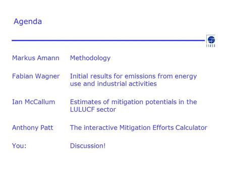 Agenda Markus Amann Methodology Fabian Wagner Initial results for emissions from energy use and industrial activities Ian McCallum Estimates of mitigation.