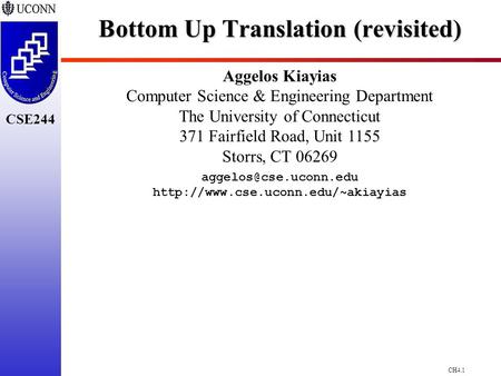 CH4.1 CSE244 Bottom Up Translation (revisited) Aggelos Kiayias Computer Science & Engineering Department The University of Connecticut 371 Fairfield Road,
