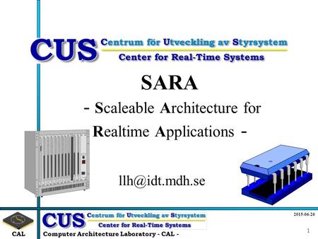 2015-06-26 Computer Architecture Laboratory - CAL - 1 CAL SARA - Scaleable Architecture for Realtime Applications -