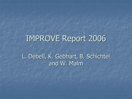 IMPROVE Report 2006 L. Debell, K. Gebhart, B. Schichtel and W. Malm.