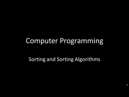 Computer Programming Sorting and Sorting Algorithms 1.