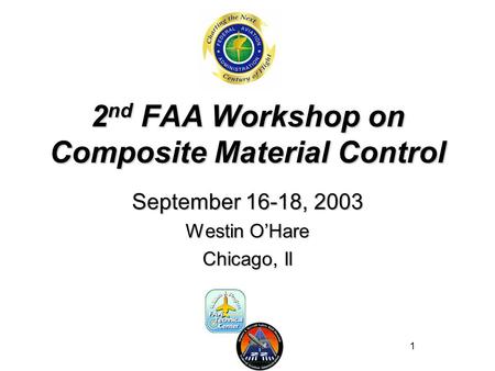 1 2 nd FAA Workshop on Composite Material Control September 16-18, 2003 Westin O’Hare Chicago, Il.