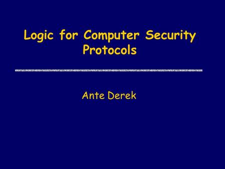 Logic for Computer Security Protocols Ante Derek.