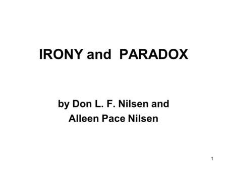1 IRONY and PARADOX by Don L. F. Nilsen and Alleen Pace Nilsen.