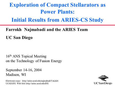Exploration of Compact Stellarators as Power Plants: Initial Results from ARIES-CS Study Farrokh Najmabadi and the ARIES Team UC San Diego 16 th ANS Topical.