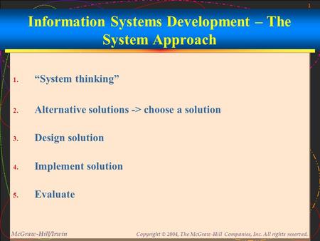 1 McGraw-Hill/Irwin Copyright © 2004, The McGraw-Hill Companies, Inc. All rights reserved. Information Systems Development – The System Approach 1. “System.