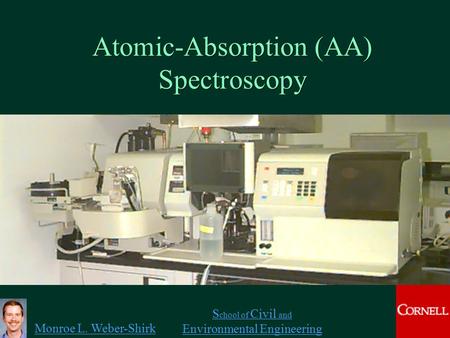 Monroe L. Weber-Shirk S chool of Civil and Environmental Engineering Atomic-Absorption (AA) Spectroscopy 