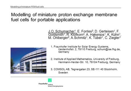 Modelling of miniature PEM fuel cells Modelling of miniature proton exchange membrane fuel cells for portable applications J.O. Schumacher 1, E. Fontes.