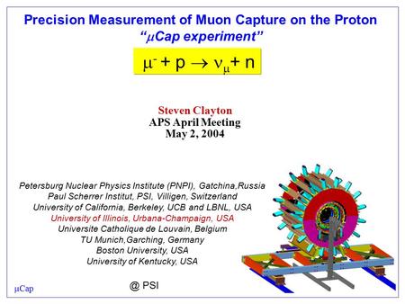 Precision Measurement of Muon Capture on the Proton “  Cap experiment”  - + p   + n Petersburg Nuclear Physics Institute (PNPI), Gatchina,Russia Paul.