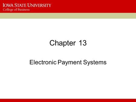 Chapter 13 Electronic Payment Systems. 2 Learning Objectives 1.Understand the crucial factors that determine the success of e-payment methods. 2.Discuss.