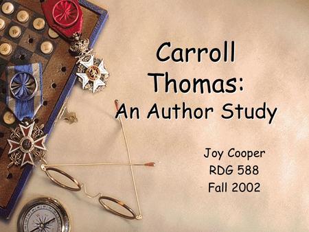 Carroll Thomas: An Author Study Joy Cooper RDG 588 Fall 2002.