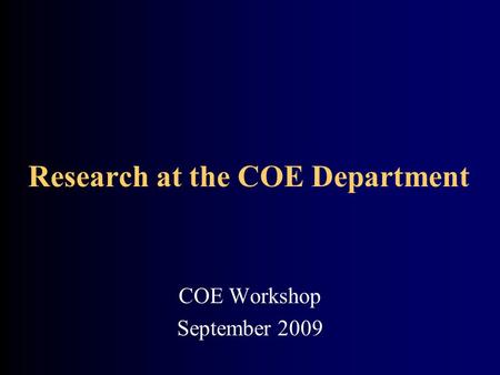 Research at the COE Department COE Workshop September 2009.