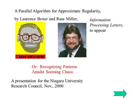 A Parallel Algorithm for Approximate Regularity, by Laurence Boxer and Russ Miller, A presentation for the Niagara University Research Council, Nov.,