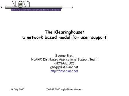 14 July 2000TWIST 2000 -- George Brett NLANR Distributed Applications Support Team (NCSA/UIUC)