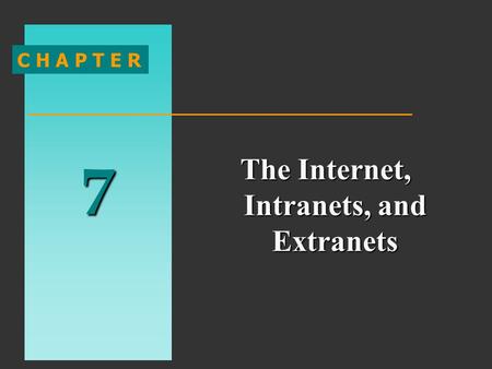 7 C H A P T E R The Internet, Intranets, and Extranets.