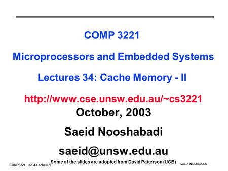 COMP3221 lec34-Cache-II.1 Saeid Nooshabadi COMP 3221 Microprocessors and Embedded Systems Lectures 34: Cache Memory - II