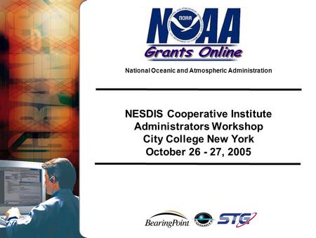 National Oceanic and Atmospheric Administration NESDIS Cooperative Institute Administrators Workshop City College New York October 26 - 27, 2005.