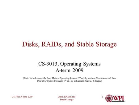 Disks, RAIDs, and Stable Storage CS-3013 A-term 20091 Disks, RAIDs, and Stable Storage CS-3013, Operating Systems A-term 2009 (Slides include materials.