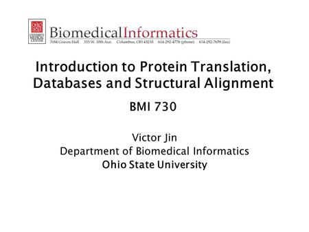 Introduction to Protein Translation, Databases and Structural Alignment BMI 730 Victor Jin Department of Biomedical Informatics Ohio State University.