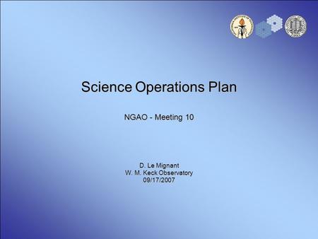 Science Operations Plan NGAO - Meeting 10 D. Le Mignant W. M. Keck Observatory 09/17/2007.