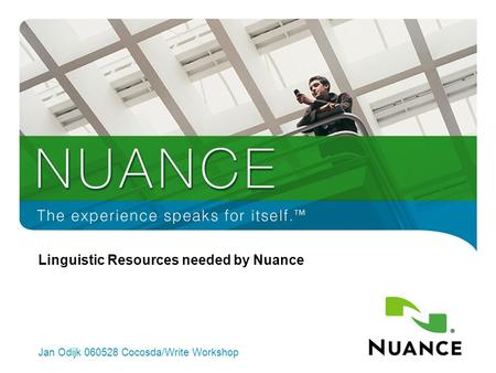1 Linguistic Resources needed by Nuance Jan Odijk 060528 Cocosda/Write Workshop.