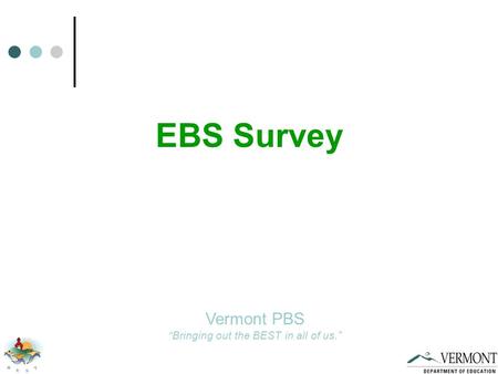 EBS Survey Vermont PBS “Bringing out the BEST in all of us.”