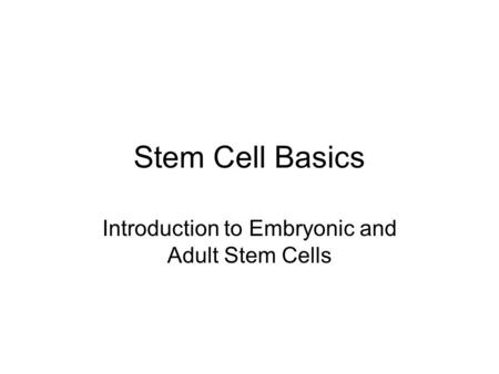 Stem Cell Basics Introduction to Embryonic and Adult Stem Cells.