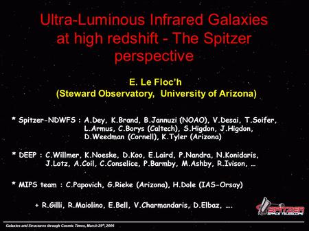 Ultra-Luminous Infrared Galaxies at high redshift - The Spitzer perspective E. Le Floc’h (Steward Observatory, University of Arizona) * Spitzer-NDWFS :