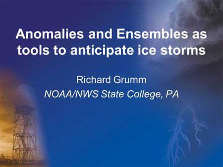 Anomalies and Ensembles as tools to anticipate ice storms Richard Grumm NOAA/NWS State College, PA.