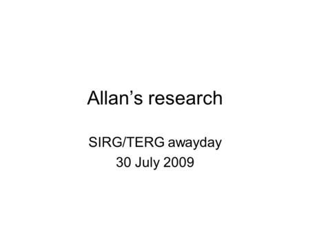 Allan’s research SIRG/TERG awayday 30 July 2009. Speaking of Science PhD thesis, due for completion 2009 Based on archival research mainly at BBC Concerns.