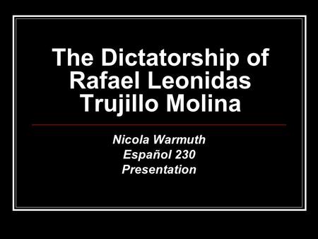 The Dictatorship of Rafael Leonidas Trujillo Molina