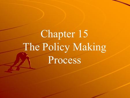 Chapter 15 The Policy Making Process. Policy Making involves two stages Agenda setting Decision making.