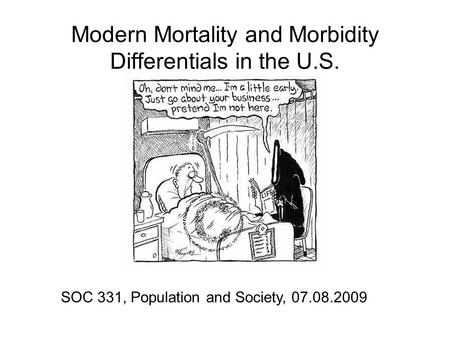 Modern Mortality and Morbidity Differentials in the U.S. SOC 331, Population and Society, 07.08.2009.