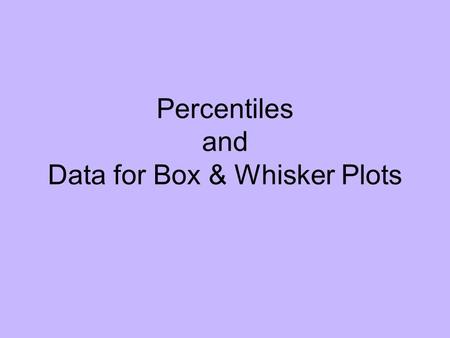 Percentiles and Data for Box & Whisker Plots