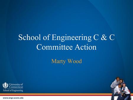 School of Engineering C & C Committee Action Marty Wood.