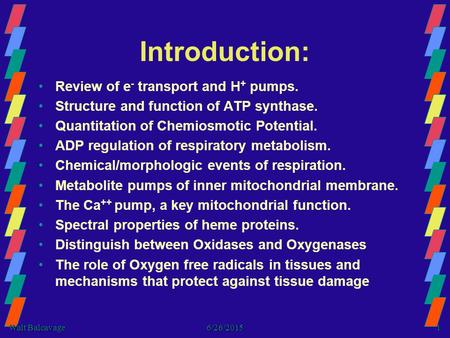 Walt Balcavage 6/26/20151 Introduction: Review of e - transport and H + pumps. Structure and function of ATP synthase. Quantitation of Chemiosmotic Potential.