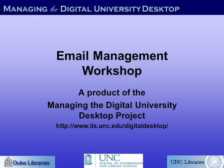 Management Workshop A product of the Managing the Digital University Desktop Project